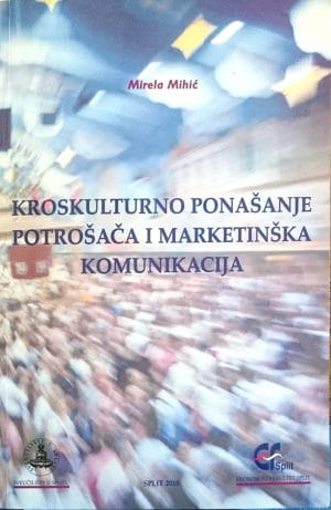 Naslovnica knjige KROSKULTURNO PONAŠANJE POTROŠAČA I MARKETINŠKA KOMUNIKACIJA - Mirela Mihić