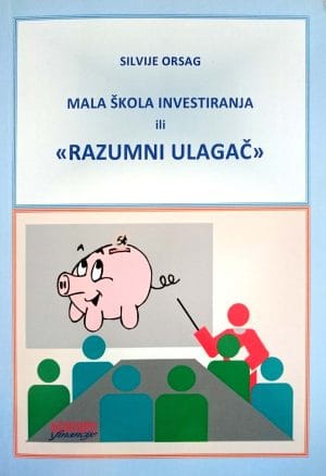 Naslovnica knjige MALA ŠKOLA INVESTIRANJA ILI „RAZUMNI ULAGAČ“ - Silvije Orsag