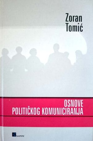 Naslovnica knjige OSNOVE POLITIČKOG KOMUNICIRANJA: IV. dopunjeno izdanje - Zoran Tomić