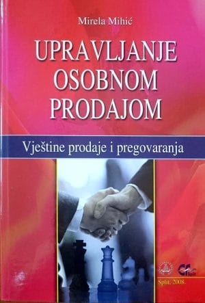 Naslovnica knjige UPRAVLJANJE OSOBNOM PRODAJOM: Vještine prodaje i pregovaranja - Mirela Mihić