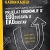 Naslovnica knjige PRIJELAZ EKONOMIJE IZ EGOSUSTAVA U EKOSUSTAV: Voditi iz nadolazeće budućnosti - Katrin Kaufer, Otto Scharmer