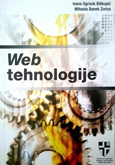 Web tehnolgije Naslovnica knjige WEB TEHNOLOGIJE - Mihaela Banek Zorica, Ivana Ogrizek Biškupić
