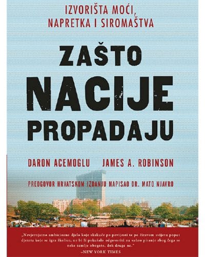 Zašto nacije propadaju_MEP Naslovnica knjige ZAŠTO NACIJE PROPADAJU: Izvorišta moći, napretka i siromaštva - Daron Acemoglu, James A. Robinson