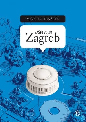 Naslovnica knjige ZAŠTO VOLIM ZAGREB - Veselko Tenžera