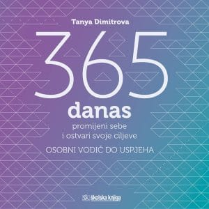 Naslovnica knjige 365 DANAS PROMIJENI SEBE I OSTVARI SVOJE CILJEVE: Osobni vodič do uspjeha - Tanya Dimitrova