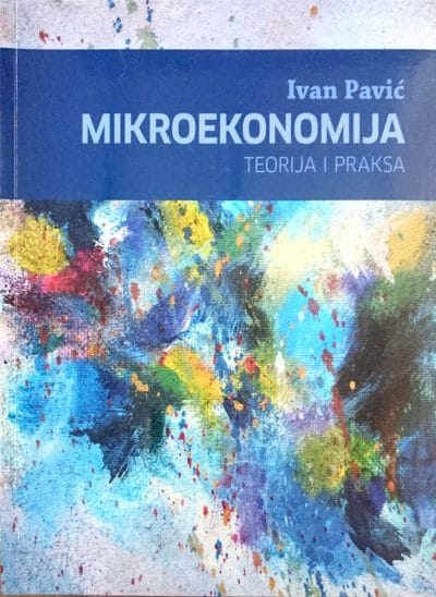 Mikroekonomija EFST_MEP Naslovnica knjige MIKROEKONOMIJA: Teorija i praksa - Ivan Pavić