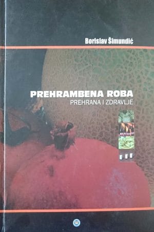 Naslovnica knjige PREHRAMBENA ROBA: Prehrana i zdravlje - Borislav Šimundić