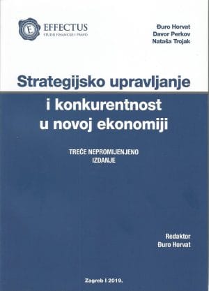 Naslovnica knjige STRATEGIJSKO UPRAVLJANJE I KONKURENTNOST U NOVOJ EKONOMIJI: Treće nepromijenjeno izdanje - Đuro Horvat, Davor Perkov, Nataša Trojak