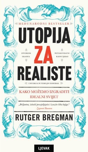 Naslovnica knjige UTOPIJA ZA REALISTE: Kako možemo izgraditi idealan svijet - Rutger Bregman