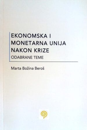 Naslovnica knjige EKONOMSKA I MONETARNA UNIJA NAKON KRIZE: Odabrane teme - Marta Božina Beroš