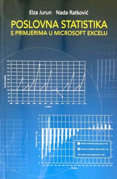 Poslovna statistika s primjerima u MS Excelu_MEP Naslovnica knjige POSLOVNA STATISTIKA S PRIMJERIMA U MICROSOFT EXCELU: 2017 - Elza Jurun, Nada Ratković