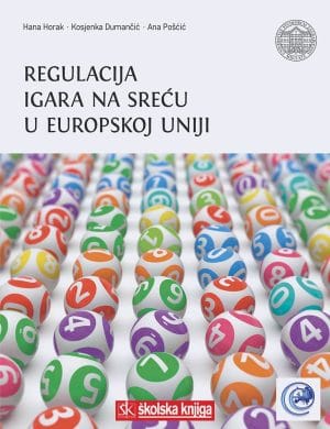 Naslovnica knjige REGULACIJA IGARA NA SREĆU U EUROPSKOJ UNIJI - Ana Pošćić, Hana Horak, Kosjenka Dumančić