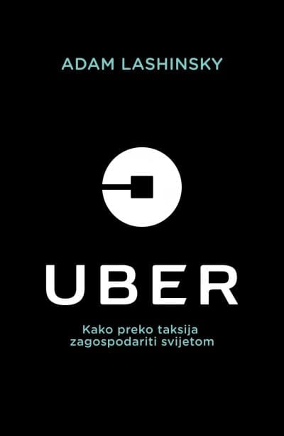 Uber_MEP Naslovnica knjige UBER: Kako preko taksija zagospodariti svijetom? - Adam Lashinsky
