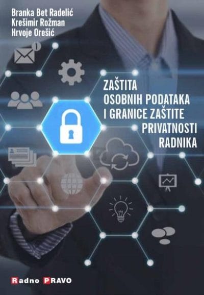 naslovnica-zastita Naslovnica knjige GDPR-ZAŠTITA OSOBNIH PODATAKA I GRANICE ZAŠTITE PRIVATNOSTI RADNIKA - Branka Radelić, Hrvoje Orešić, Krešimir Rožman