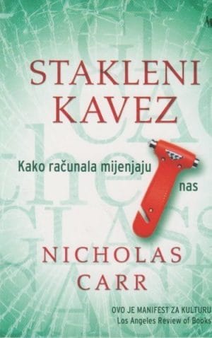 Naslovnica knjige STAKLENI KAVEZ: Kako računala mijenjaju nas - Nicholas Carr