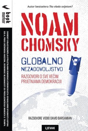 Naslovnica knjige GLOBALNO NEZADOVOLJSTVO: Razgovori o sve većim prijetnjama demokraciji - Noam Chomsky