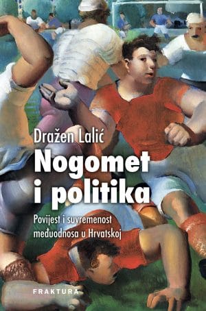 Naslovnica knjige NOGOMET I POLITIKA - Dražen Lalić