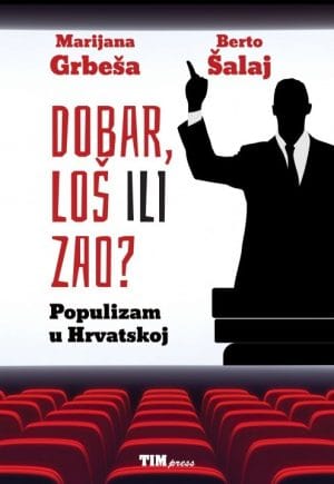Naslovnica knjige DOBAR, LOŠ ILI ZAO?: Populizam u Hrvatskoj - Marijana Grbeša, Berto Šalaj