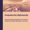 Naslovnica knjige GOSPODARSKA DIPLOMACIJA: - između potreba gospodarstva i interesa država: Hrvatska, Slovenija i Crna Gora - Mladen Andrlić, Ljubinko Dedović,