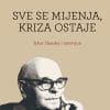 Naslovnica knjige SVE SE MIJENJA, KRIZA OSTAJE: Izbor članaka i intervjua - Jovan Mirić