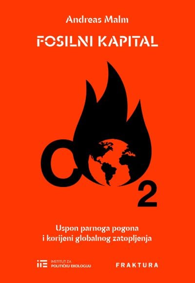 Fosilni kapital_MEP Naslovnica knjige FOSILNI KAPITAL: Uspon parnoga pogona i korijeni globalnog zatopljenja - Andreas Malm