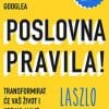 Naslovnica knjige POSLOVNA PRAVILA: Uvid iz samoga Googlea transformirat će vaš život i upravljanje - Laszlo Bock