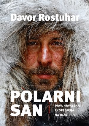 Naslovnica knjige POLARNI SAN: prva hrvatska ekspedicija na Južni pol - Davor Rostuhar