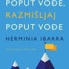Naslovnica knjige PONAŠAJ SE POPUT VOĐE, RAZMIŠLJAJ POPUT VOĐE - Herminia Ibarra