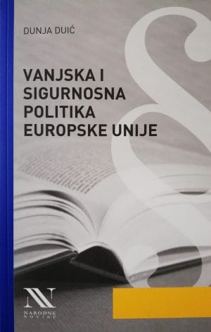 Naslovnica knjige VANJSKA I SIGURNOSNA POLITIKA EUROPSKE UNIJE - Dunja Duić