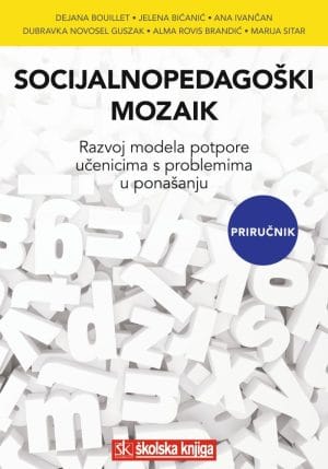 Naslovnica knjige SOCIJALNOPEDAGOŠKI MOZAIK: Razvoj modela potpore učenicima s problemima u ponašanju - Jelena Bićanić, Dejana Bouillet, Ana Ivančan