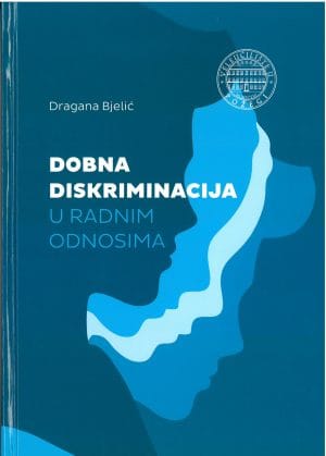 Naslovnica knjige DOBNA DISKRIMINACIJA U RADNIM ODNOSIMA - Dragana Bjelić