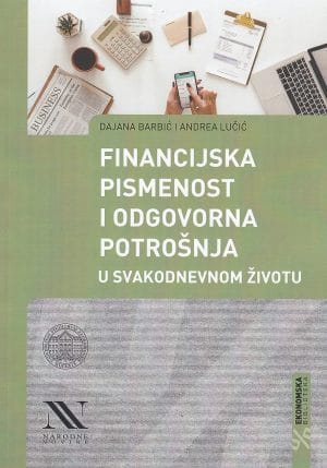 Naslovnica knjige FINANCIJSKA PISMENOST I ODGOVORNA POTROŠNJA U SVAKODNEVNOM ŽIVOTU - Dajana Barbić, Andrea Lučić