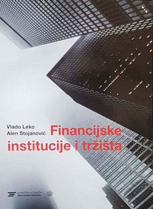 Naslovnica knjige FINANCIJSKE INSTITUCIJE I TRŽIŠTA - Vlado Leko, Alen Stojanović