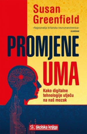 Naslovnica knjige PROMJENE UMA: Kako digitalne tehnologije utječu na naš mozak - Susan Greenfield