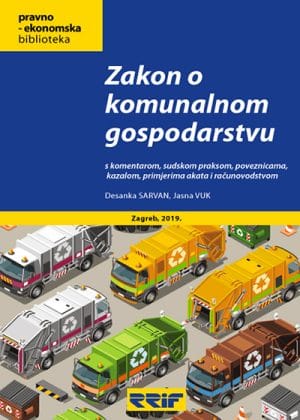 Naslovnica knjige ZAKON O KOMUNALNOM GOSPODARSTVU: s komentarom, sudskom praksom, poveznicama, kazalom, primjerima akata - Desanka Sarvan, Jasna Vuk