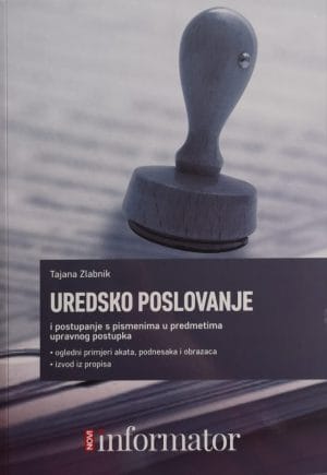 Naslovnica knjige UREDSKO POSLOVANJE: i postupanje s pismenima u predmetima upravnog postupka - Tajana Zlabnik