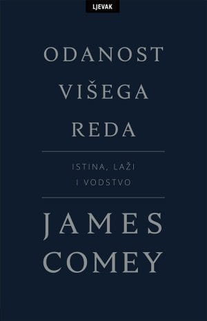 Naslovnica knjige ODANOST VIŠEGA REDA: Istina, laži i vodstvo - James Comey