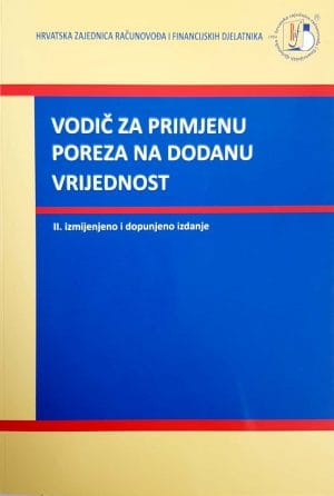 Naslovnica knjige VODIČ ZA PRIMJENU POREZA NA DODANU VRIJEDNOST: II. izmijenjeno i dopunjeno izdanje - Domagoj Bakran, Miljenka Cutvarić, Ivan Čevizović