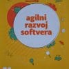 Naslovnica knjige AGILNI RAZVOJ SOFTVERA: Najbolje prakse u Scrumu, Leanu i Extreme Programmingu - Luka Ferlež, Roko Roić