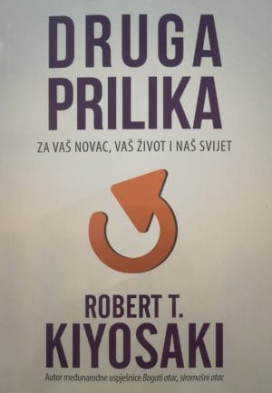 Naslovnica knjige DRUGA PRILIKA: za vaš novac, vaš život i naš svijet - Robert T. Kiyosaki