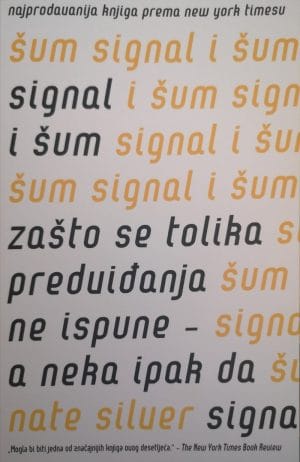 Naslovnica knjige SIGNAL I ŠUM: Zašto se tolika predviđanja ne ispune - a neka ipak da - Nate Silver