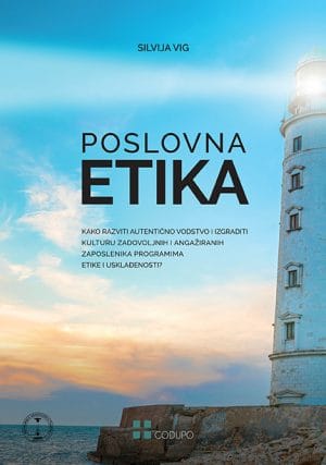 Naslovnica knjige POSLOVNA ETIKA: Kako razviti autentično vodstvo i izgraditi kulturu zadovoljnih i angažiranih zaposlenika programima etike i usklađenosti? -