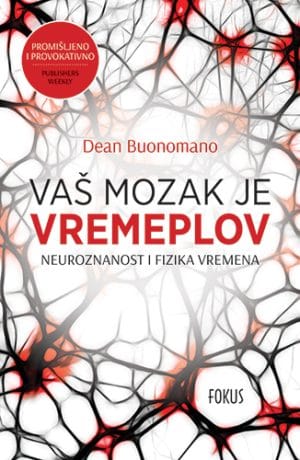 Naslovnica knjige VAŠ MOZAK JE VREMEPLOV: Neuroznanost i fizika vremena - Dean Buonomano