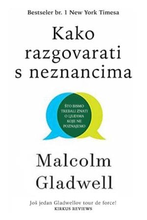 Naslovnica knjige KAKO RAZGOVARATI S NEZNANCIMA: Što bismo trebali znati o ljudima koje ne poznajemo - Malcolm Gladwell