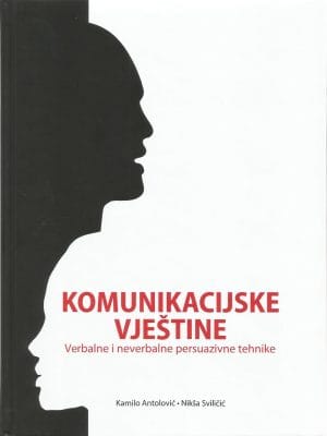 Naslovnica knjige KOMUNIKACIJSKE VJEŠTINE: Verbalne i neverbalne utjecajne tehnike - Kamilo Antolović, Nikša Sviličić