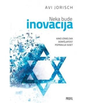 Naslovnica knjige NEKA BUDE INOVACIJA: Kako izraelska domišljatost popravlja svijet - Avi Jorisch