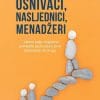 Naslovnica knjige OSNIVAČI, NASLJEDNICI, MENADŽERI: ... idemo dalje. Uspješan prijenos tvrtke na drugu generaciju - Boris Vukić