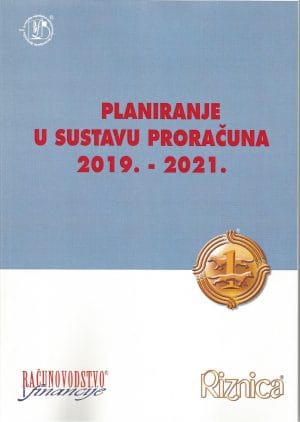 Naslovnica knjige PLANIRANJE U SUSTAVU PRORAČUNA 2019. – 2021. - Ivana Jakir Bajo, Stjepan Jusup, Andreja Kocelj