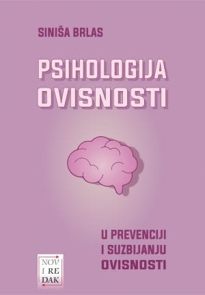 Naslovnica knjige PSIHOLOGIJA OVISNOSTI: U prevenciji i suzbijanju ovisnosti - Siniša Brlas