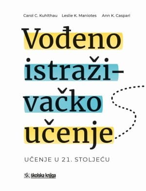 Naslovnica knjige VOĐENO ISTRAŽIVAČKO UČENJE: Učenje u 21. stoljeću - Carol C. Kuhlthau, Leslie K. Maniotes, Ann K. Caspari